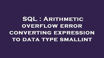 SQL : Arithmetic overflow error converting expression to data type smallint