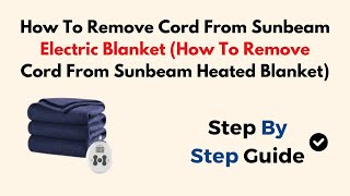 How To Remove Cord From Sunbeam Electric Blanket (How To Remove Cord From Sunbeam Heated Blanket)