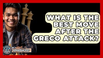 What Is The Best Move After The Greco Attack? - The Board Game Xpert