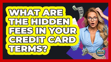 What Are The Hidden Fees In Your Credit Card Terms? - Crazy About Credit Cards