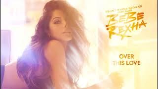 Bebe Rexha - Over This Love (Unreleased)