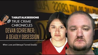 The True Crime Chronicles Eps. 5 | Devan Schreiner