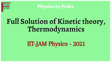 IIT JAM Physics 2021 Full Solution of Kinetic theory, Thermodynamics