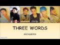 Three Words(세 단어) - Sechs Kies(젝스키스) || HAN/ROM/ENG || Color Coded Lyrics