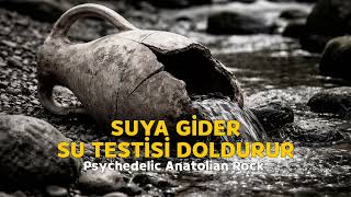 Suya Gider Su Testisi Doldurur Psychedelic Anatolian Rock