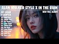 ALAN WALKER STYLE X IN THE RAIN || MY DEAR || NEW FULL ALBUM 2025