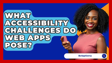What Accessibility Challenges Do Web Apps Pose? - Be App Savvy