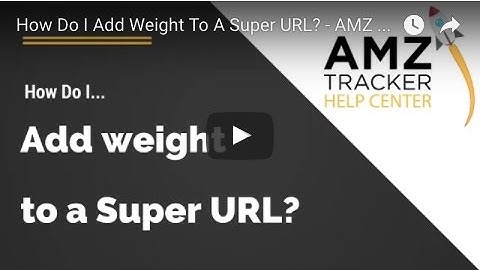 How Do I Add Weight To A Super URL? - AMZ Tracker