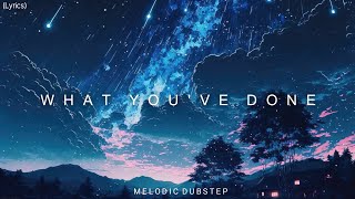 Au5 Dnakm - What Youve Done Lyrics Melodic Dubstep