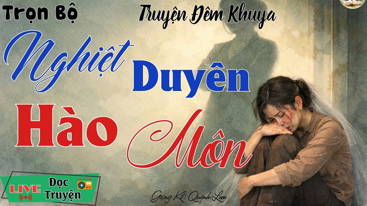 Ai nghe xong cũng khen hay: Nghiệt Duyên Hào Môn | Nghe kể truyện đêm khuya Việt Nam ngủ cực ngon