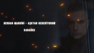 Berdan Mardini - Aşktan Geberiyorum Karaoke Resimi