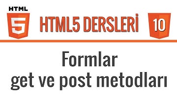 HTML5 - Ders 10 - Formlar, get ve post metodları