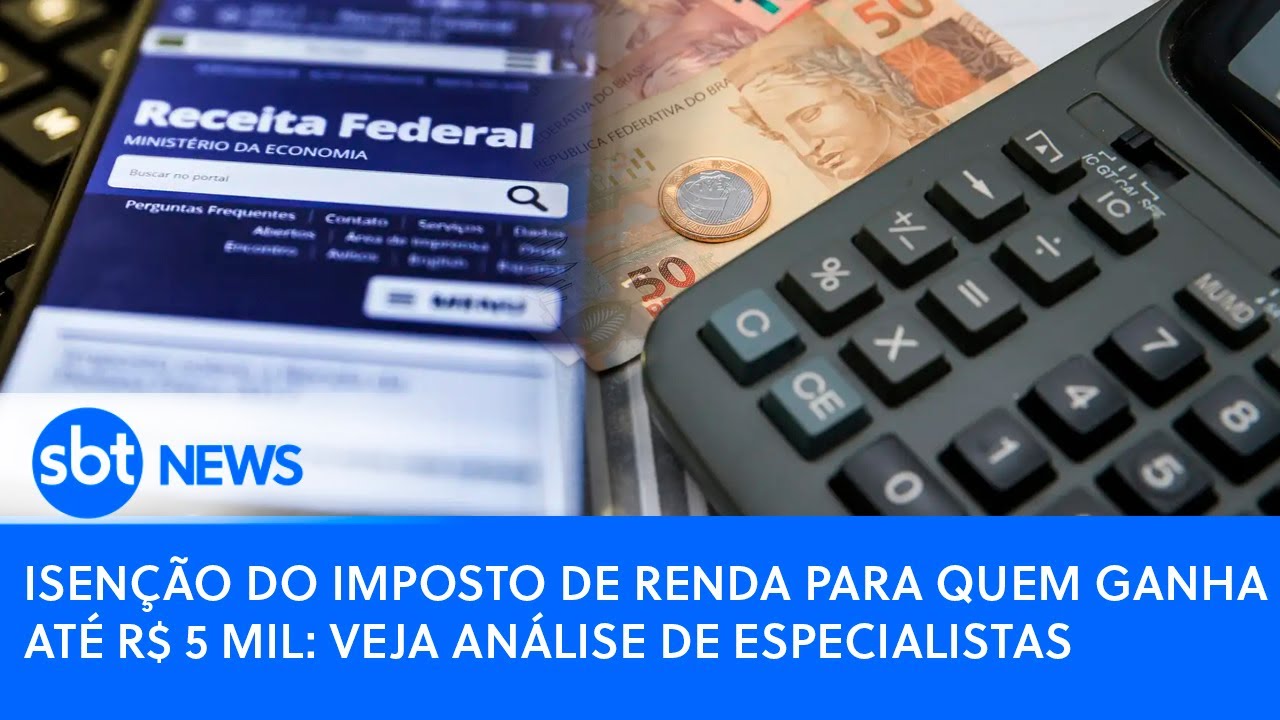 Isenção do Imposto de Renda para quem ganha até R$ 5 mil: veja análise ...