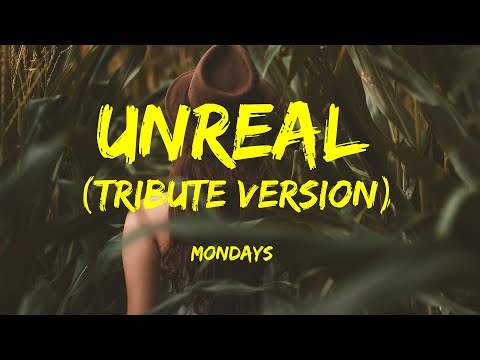 Unreal (Tribute Version) - Mondays Lyrics