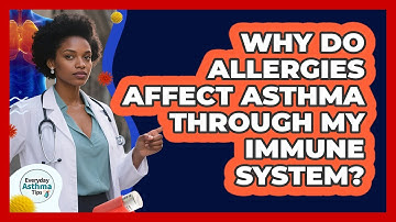 Why Do Allergies Affect Asthma Through My Immune System?