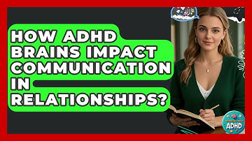 How ADHD Brains Impact Communication In Relationships? - Managing Your ADHD