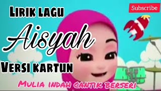 Lirik Lagu Aisyah Istri Rasulullah - Versi kartun (Dewi kemala Cover)