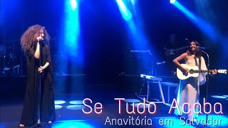 Anavitória - Se Tudo Acaba / Salvador-Ba 02/09/2018