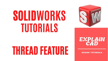 SOLIDWORKS TUTORIALS 2022 |THREAD FEATURE IN SOLIDWORKS | SOLIDWORKS COMMANDS | EXPLAIN CAD |