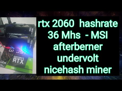 rtx 2060 hashrate 36 Mhs - MSI afterberner undervolt nicehash miner