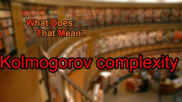 What does Kolmogorov complexity mean?