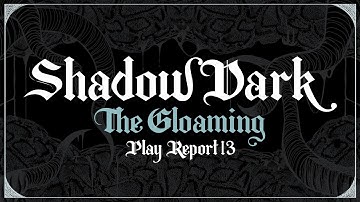 ShadowDark - The Gloaming - Play Report 13