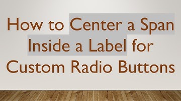 How to Center a Span Inside a Label for Custom Radio Buttons