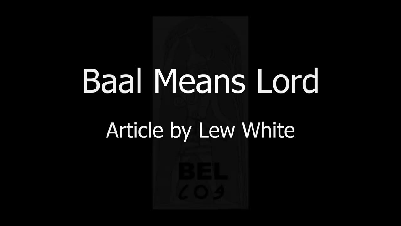 Baal Mean Lord Article By Lew White YouTube baal-mean-lord-article-by-lew-white-youtube