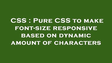 CSS : Pure CSS to make font-size responsive based on dynamic amount of characters