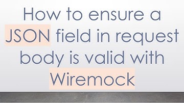 How to ensure a JSON field in request body is valid with Wiremock