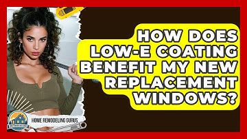 How Does Low-E Coating Benefit My New Replacement Windows? - Home Remodeling Gurus
