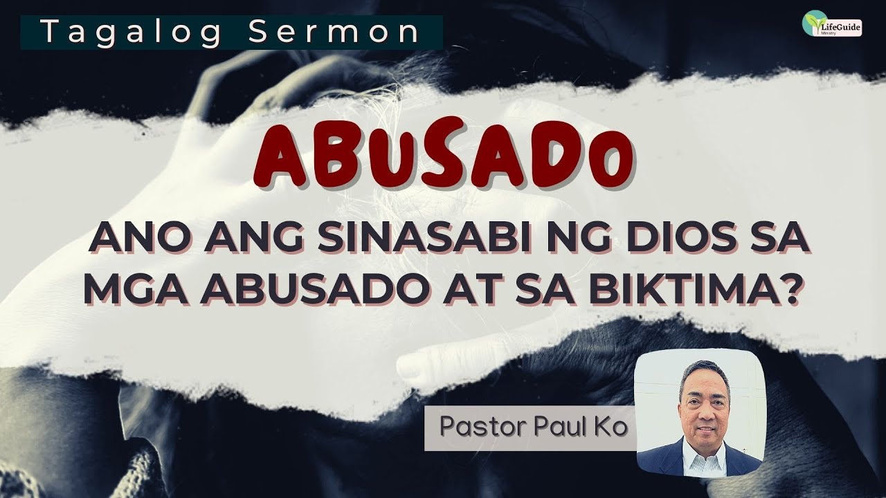 Abusado: Ano ang sinasabi ng Dios sa mga abusado at sa biktima? Tagalog Sermon Message