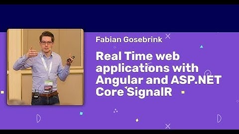 Fabian Gosebrink - Real Time web applications with Angular and ASP.NET Core SignalR