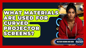 What Materials Are Used For Curved Projector Screens? - NextGen Viewing and Audio