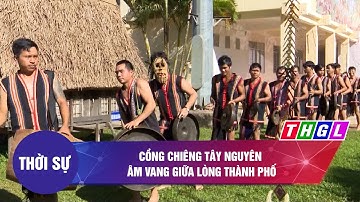 Cồng chiêng Tây Nguyên âm vang giữa lòng thành phố