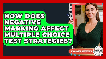How Does Negative Marking Affect Multiple Choice Test Strategies? - Senior Year Strategies