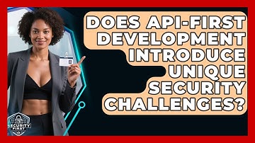 Does API-first Development Introduce Unique Security Challenges? - SecurityFirstCorp.com