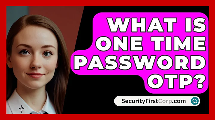 What Is One Time Password OTP? - SecurityFirstCorp.com