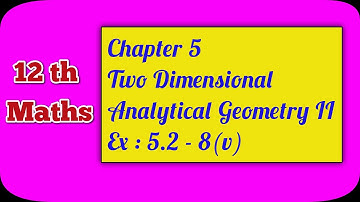 12 Maths| Chapter 5| Two Dimensional Analytical Geometry II | Ex : 5.2 - 8(v) | Ranjith Maths