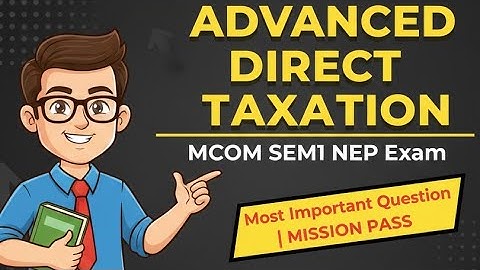 Advanced Direct Taxation ||Mcom sem1Nep|Most Imp Question|University Solution|Arksir 