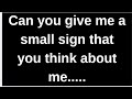Can you give me small sign that you th.... love quotes  love messages love letter heartfelt messages