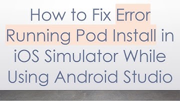 How to Fix Error Running Pod Install in iOS Simulator While Using Android Studio