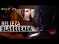 Belleza blanqueada - Documental de RT