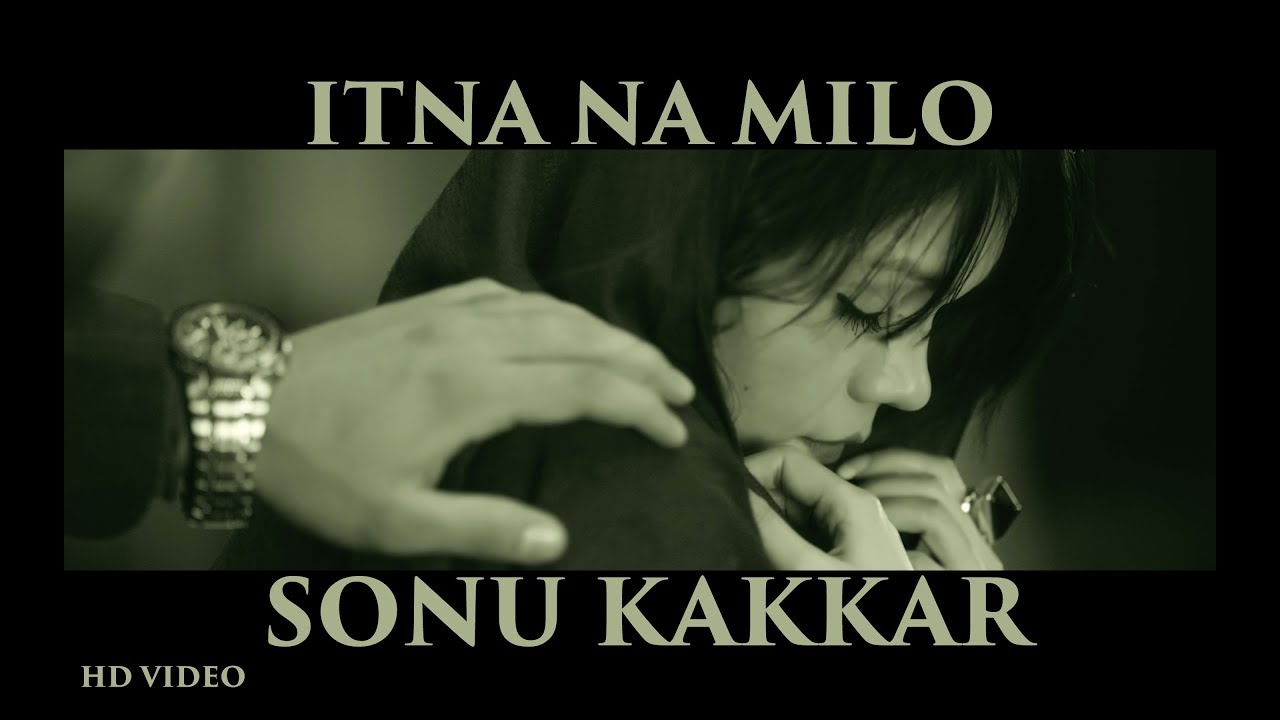 Sonu Kakkar   Itna Naa Milo  Official Music Video  Gaana Originals