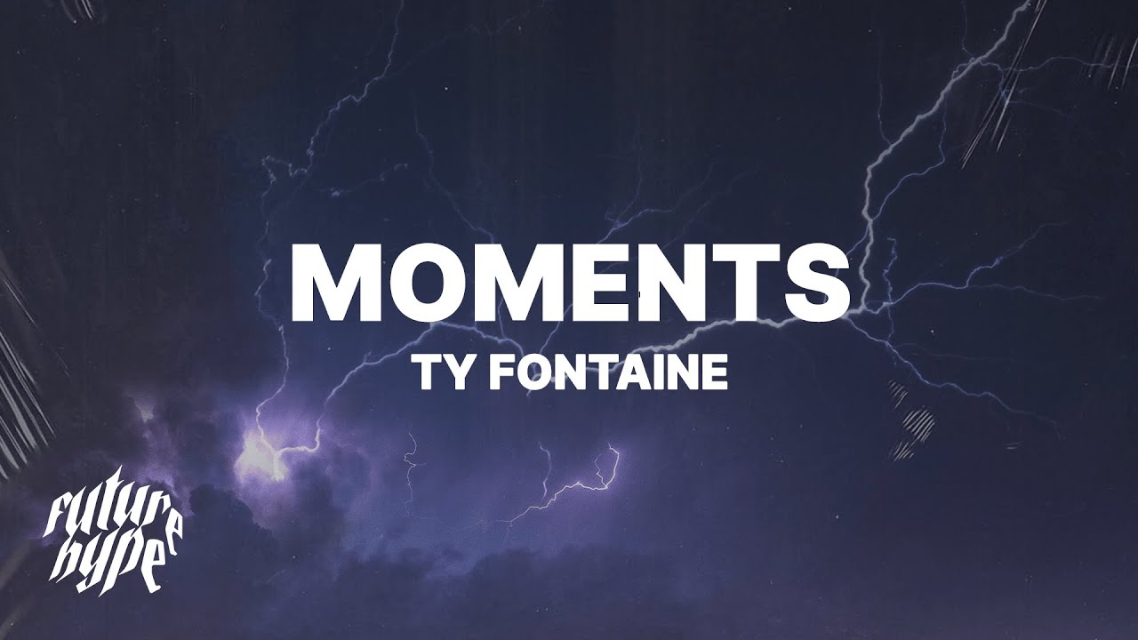 Ty Fontaine - Moments (Lyrics)