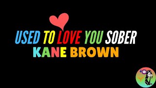Kane Brown - Used to Love You Sober Lyrics