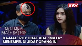 Dajjal? Roy Lihat Ada “Mata” Menempel di Jidat Orang Ini | Menembus Mata Batin ANTV Eps 91 (2/4)