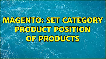 Magento: Set Category Product Position of Products (2 Solutions!!)