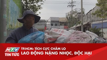 TP.HCM: TÍCH CỰC CHĂM LO ĐỐI TƯỢNG LAO ĐỘNG NẶNG NHỌC, ĐỘC HẠI | HTV TIN TỨC | 12/12/2019