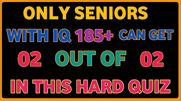 ONLY SENIORS WITH IQ 185+ CAN GET 02 OUT OF 25! IN THIS HARD QUIZ
